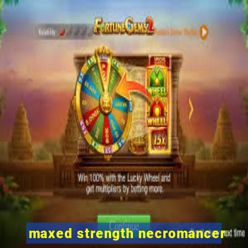 maxed strength necromancer